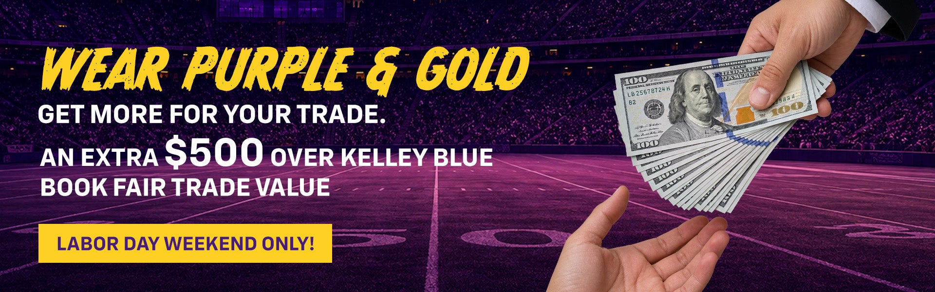 Wear Purple & Gold. Get More for Your Trade. An Extra $500 